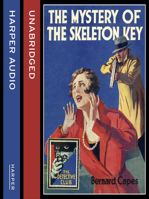 Title details for The Mystery of the Skeleton Key by Bernard Capes - Available